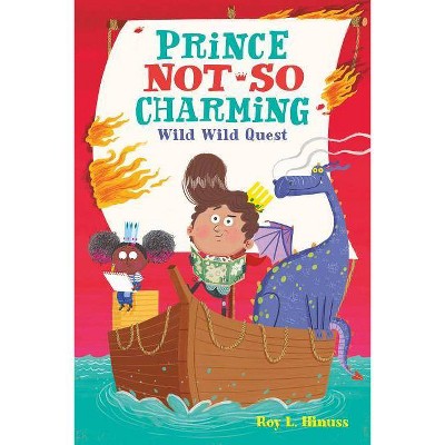 Prince Not-So Charming: Wild Wild Quest - by  Roy L Hinuss (Paperback)