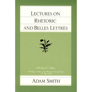 Lectures on Rhetoric and Belles Lettres - (Glasgow Edition of the Works of Adam Smith) by  Adam Smith (Paperback) - 1 of 1