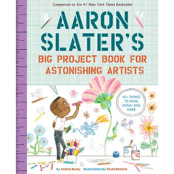 Aaron Slater's Big Project Book for Astonishing Artists - (Questioneers) by  Andrea Beaty (Paperback)