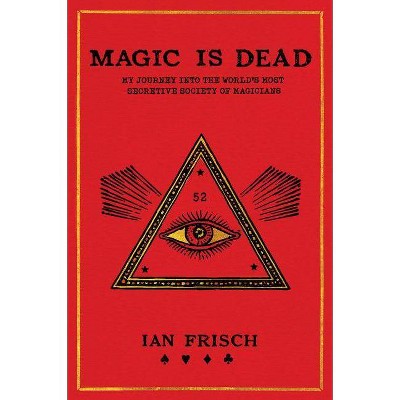 Magic Is Dead - by  Ian Frisch (Paperback)