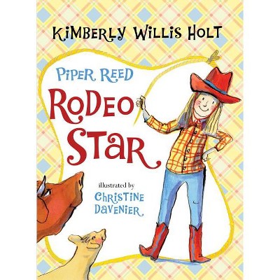 Piper Reed, Rodeo Star - by  Kimberly Willis Holt (Paperback)