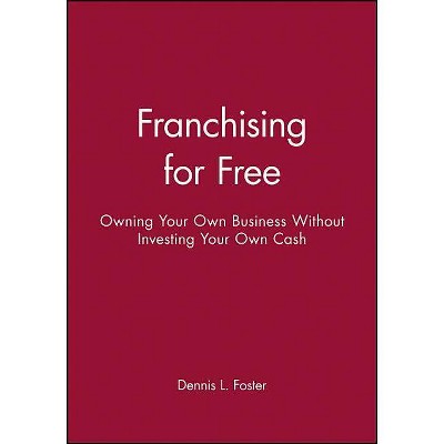 Franchising for Free - by  Dennis L Foster (Paperback)