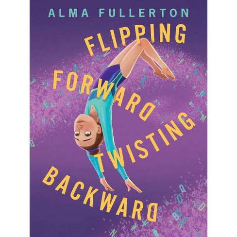 Flipping Forward Twisting Backward By Alma Fullerton