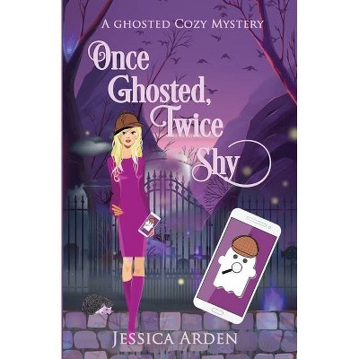 Once Ghosted, Twice Shy - by  Jessica Arden (Paperback)