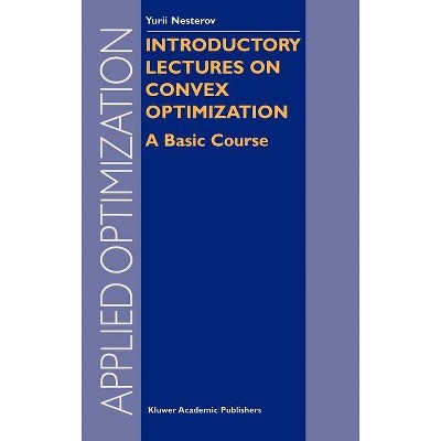 Introductory Lectures on Convex Optimization - (Applied Optimization) by  Y Nesterov (Hardcover)