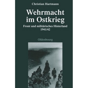 Wehrmacht Im Ostkrieg - (Quellen Und Darstellungen Zur Zeitgeschichte) 2nd Edition by  Christian Hartmann (Hardcover) - 1 of 1
