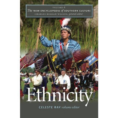 Ethnicity - (New Encyclopedia of Southern Culture) by  Celeste Ray & Charles Reagan Wilson (Paperback)