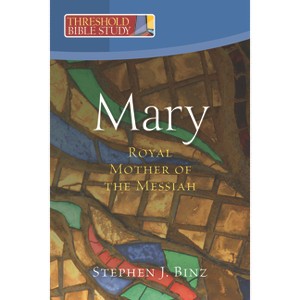 Mary, Royal Mother of the Messiah - (Threshold Bible Study) by  Stephen Binz (Paperback) - 1 of 1