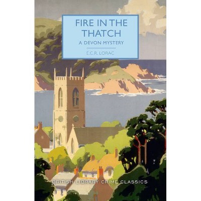 Fire in the Thatch - (British Library Crime Classics) by  E C R Lorac (Paperback)