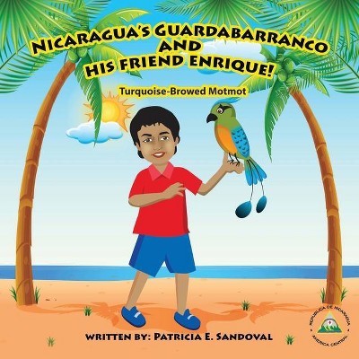 Nicaragua's Guardabarranco and His Friend Enrique! - by  Patricia E Sandoval (Paperback)