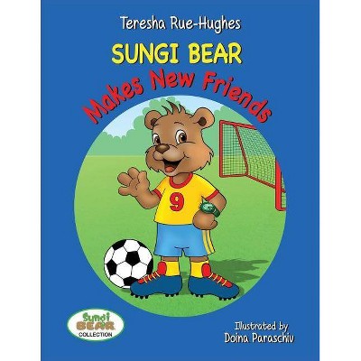 Sungi Bear Makes New Friends - (Sungi Bear Collection) by  Teresha Rue-Hughes (Paperback)