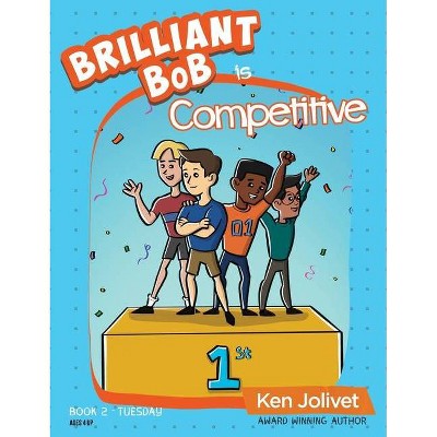 Brilliant Bob is Competitive - by  Kenneth T Jolivet (Hardcover)