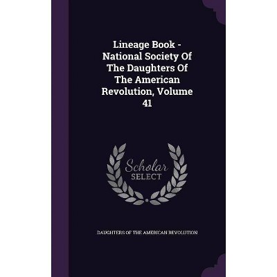 Lineage Book - National Society of the Daughters of the American Revolution, Volume 41 - (Hardcover)