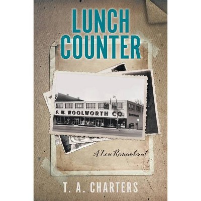 Lunch Counter - by  T A Charters (Paperback)