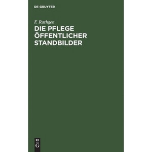 Die Pflege Öffentlicher Standbilder - by  F Rathgen (Hardcover) - 1 of 1