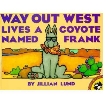 Way Out West Lives a Coyote Named Frank - (Picture Puffin Books) by  Jillian Lund (Paperback)