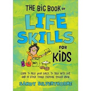 The Big Book of Life Skills for Kids - by  Sandy Silverthorne (Paperback) - 1 of 1