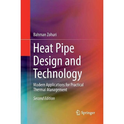 Heat Pipe Design and Technology - 2nd Edition by  Bahman Zohuri (Paperback)