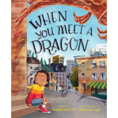 When You Meet a Dragon - by  Tanya Lloyd Kyi (Hardcover)