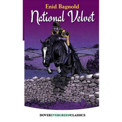 National Velvet - (Dover Children's Evergreen Classics) by  Enid Bagnold (Paperback)