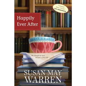 Happily Ever After - (Deep Haven) by  Susan May Warren (Paperback) - 1 of 1