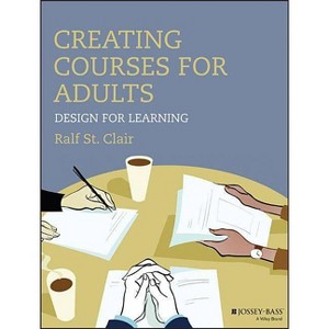 Creating Courses for Adults - by  Ralf St Clair (Paperback) - 1 of 1