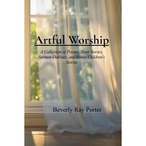 Artful Worship - by  Beverly Ray Porter (Paperback) - 1 of 1