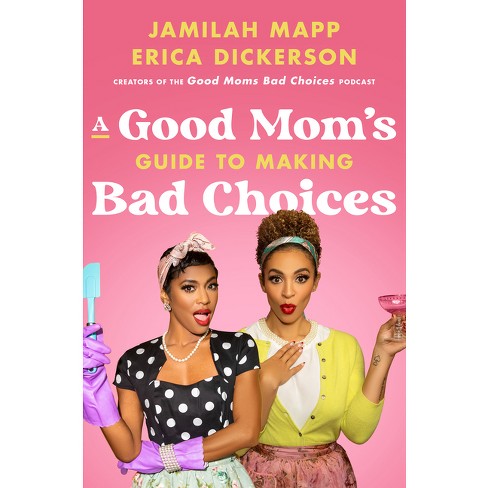 A Good Mom's Guide to Making Bad Choices - by  Jamilah Mapp & Erica Dickerson (Hardcover) - image 1 of 1