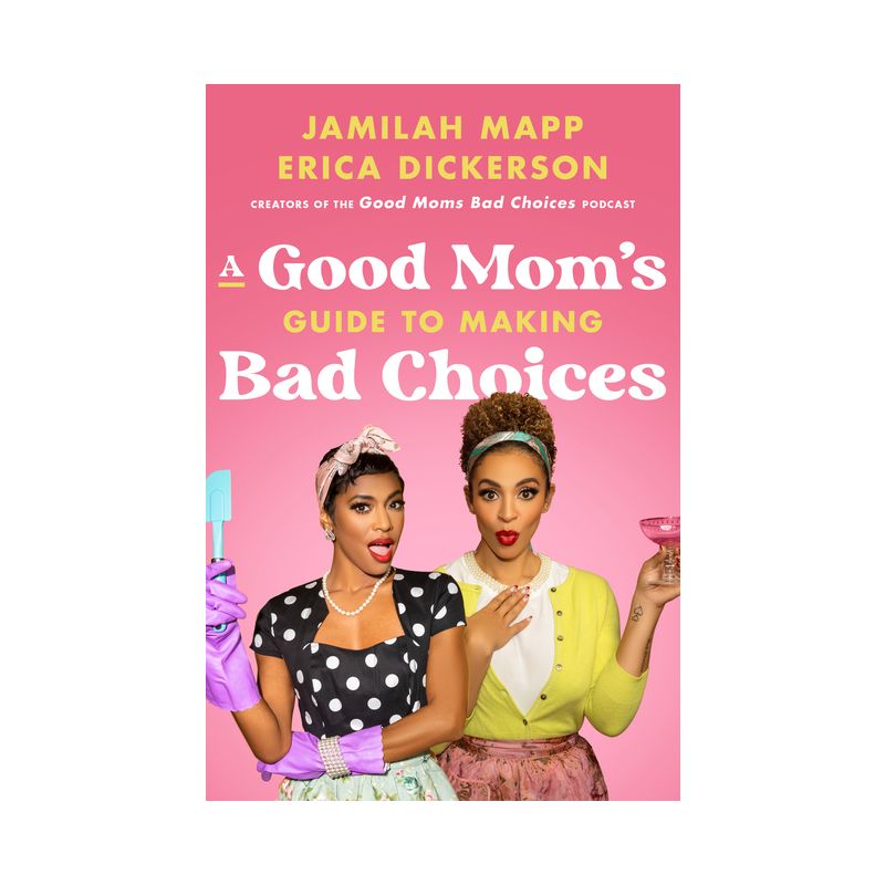 A Good Mom&#39;s Guide to Making Bad Choices - by  Jamilah Mapp &#38; Erica Dickerson (Hardcover), 1 of 2
