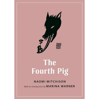 The Fourth Pig - (Oddly Modern Fairy Tales) by  Naomi Mitchison (Paperback)