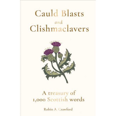 Cauld Blasts and Clishmaclavers - by  Robin A Crawford (Hardcover)