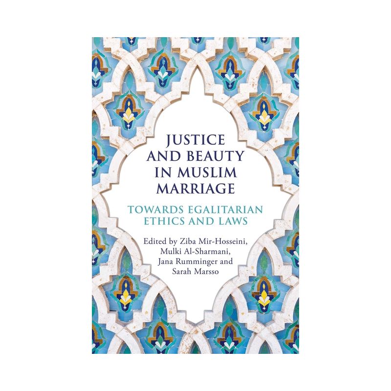 Justice and Beauty in Muslim Marriage - by  Ziba Mir-Hosseini & Mulki Al-Sharmani & Jana Rumminger & Sarah Marsso (Paperback), 1 of 2