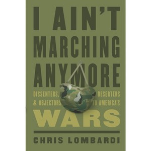 I Ain't Marching Anymore - by  Chris Lombardi (Hardcover) - 1 of 1