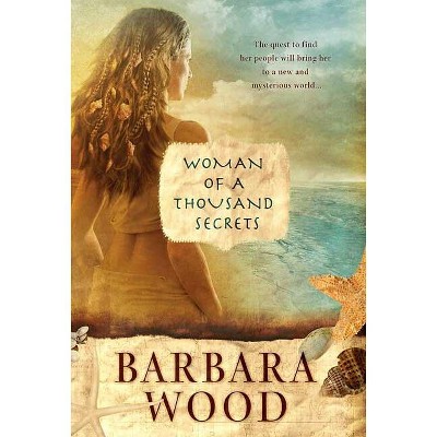 Woman of a Thousand Secrets - by  Barbara Wood (Paperback)