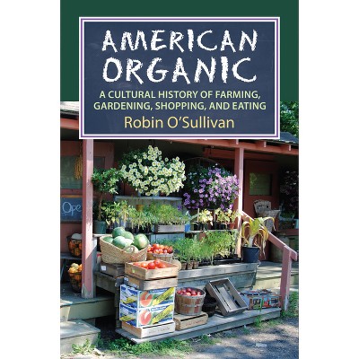 American Organic - (Culture America (Hardcover)) by  Robin O'Sullivan (Hardcover)