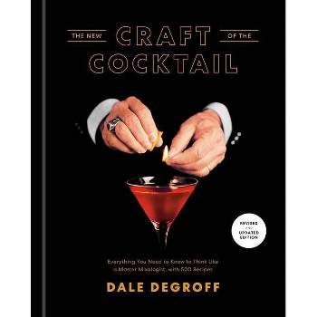 The New Craft of the Cocktail - by  Dale Degroff (Hardcover)