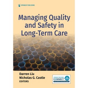 Managing Quality and Safety in Long-Term Care - by  Darren Liu & Nicholas G Castle (Paperback) - 1 of 1