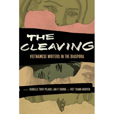 The Cleaving - (Critical Refugee Studies) by  Isabelle Thuy Pelaud & Lan Duong & Viet Thanh Nguyen (Paperback)