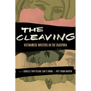 The Cleaving - (Critical Refugee Studies) by  Isabelle Thuy Pelaud & Lan Duong & Viet Thanh Nguyen (Paperback) - 1 of 1