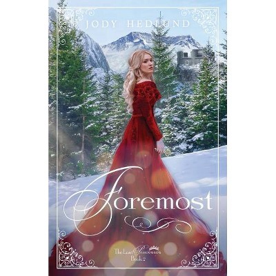 Foremost - (Lost Princesses) by  Jody Hedlund (Paperback)