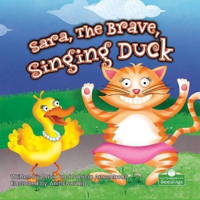 Sara, the Brave, Singing Duck - (Being Your Best) by  David Armentrout & Patricia Armentrout (Paperback)