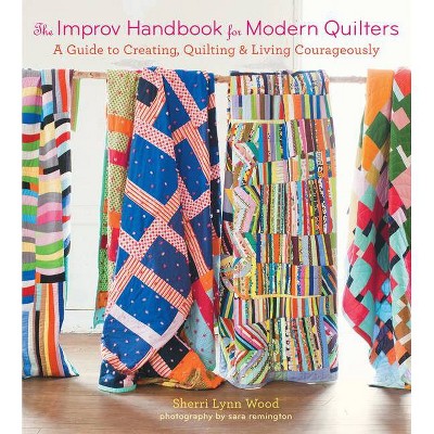 The Improv Handbook for Modern Quilters - by  Sherri Lynn Wood (Paperback)