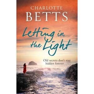 Letting in the Light - (The Spindrift Trilogy) by  Charlotte Betts (Paperback) - 1 of 1