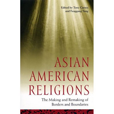 Asian American Religions - (Religion, Race, and Ethnicity) by  Tony Carnes & Fenggang Yang (Paperback)