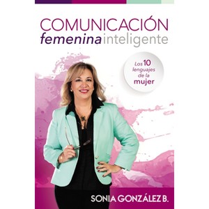 Comunicación femenina inteligente - by  Sonia González Boysen (Paperback) - 1 of 1