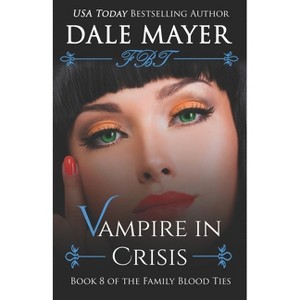 Vampire in Crisis - (Family Blood Ties) by  Dale Mayer (Paperback) - 1 of 1