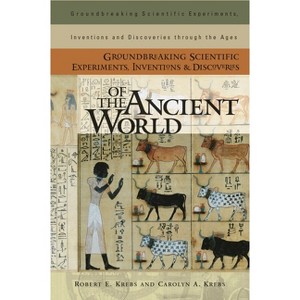 Groundbreaking Scientific Experiments, Inventions, and Discoveries of the Ancient World - by  Robert Krebs & Carolyn Krebs (Hardcover) - 1 of 1