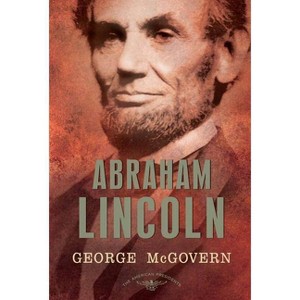 Abraham Lincoln - (American Presidents) by  George S McGovern (Hardcover) - 1 of 1