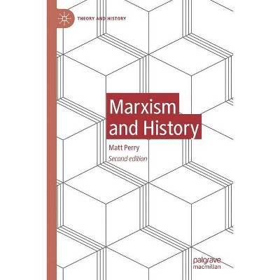 Marxism and History - (Theory and History) 2nd Edition by  Matt Perry (Paperback)