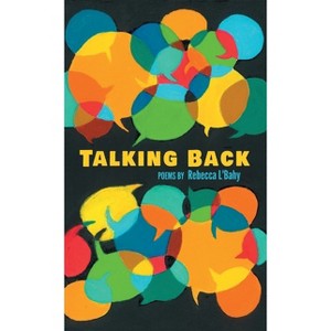 Talking Back - by  Rebecca L'Bahy (Hardcover) - 1 of 1